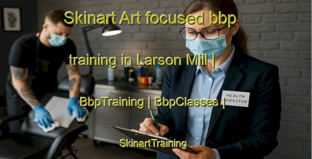 Skinart Art-focused bbp training in Larson Mill | BbpTraining | BbpClasses | SkinartTraining-United States
